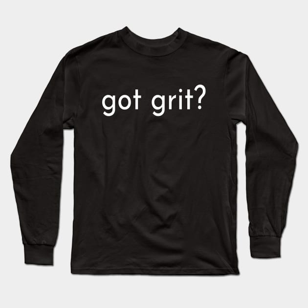 Grit - Have you Got Grit? Motivational Mettle for Powerful People Long Sleeve T-Shirt by tnts